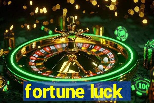 fortune luck