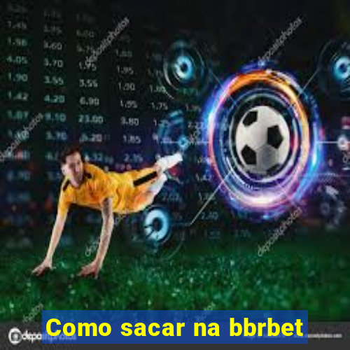 Como sacar na bbrbet