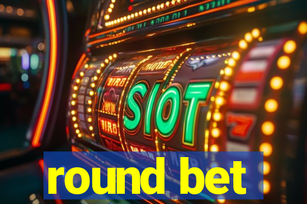 round bet