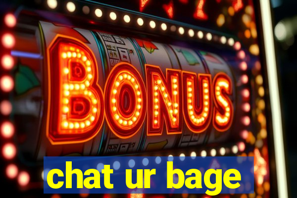 chat ur bage