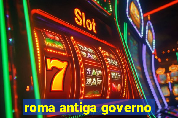 roma antiga governo