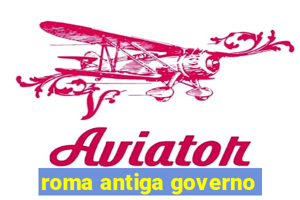 roma antiga governo