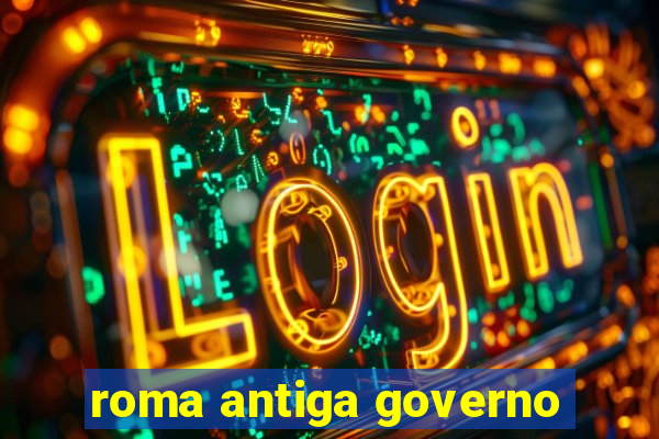 roma antiga governo