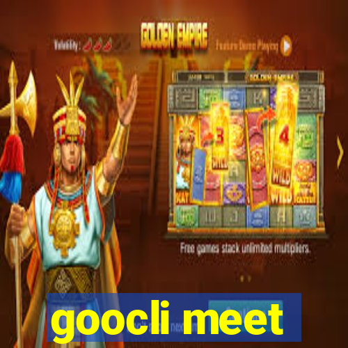 goocli meet