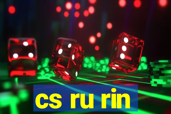 cs ru rin