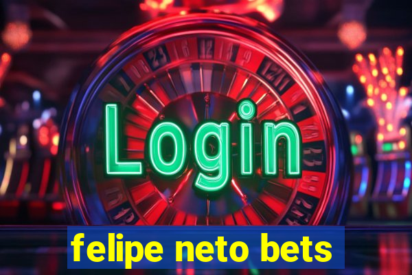 felipe neto bets