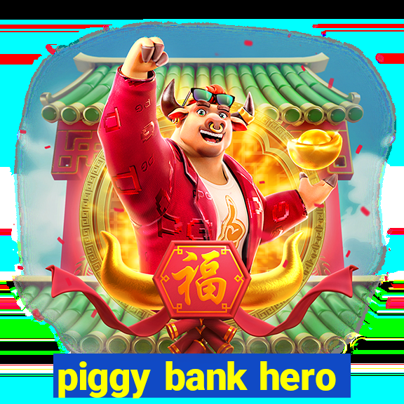 piggy bank hero