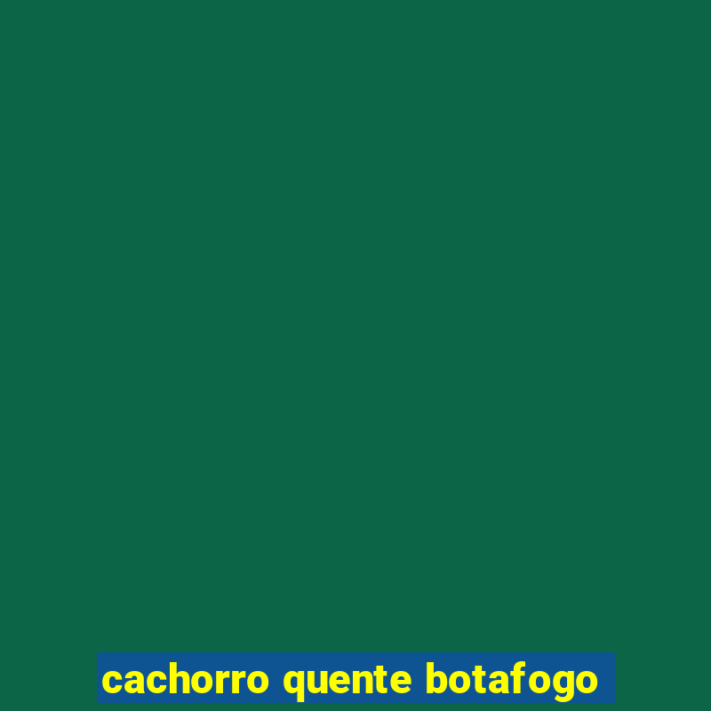 cachorro quente botafogo