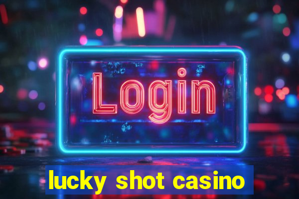 lucky shot casino