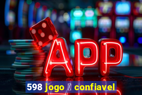 598 jogo 茅 confiavel