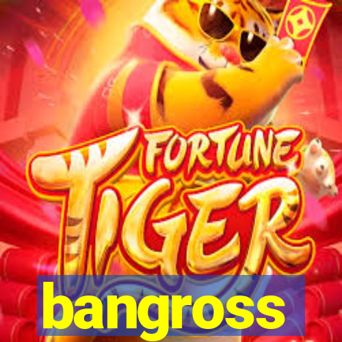 bangross