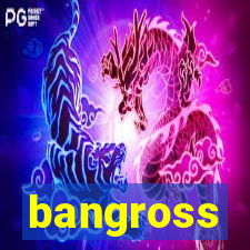 bangross