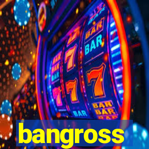 bangross