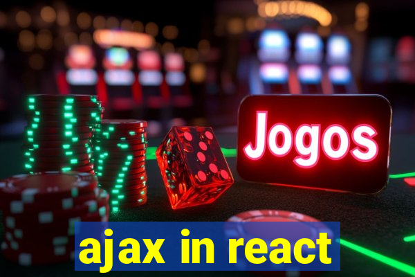 ajax in react