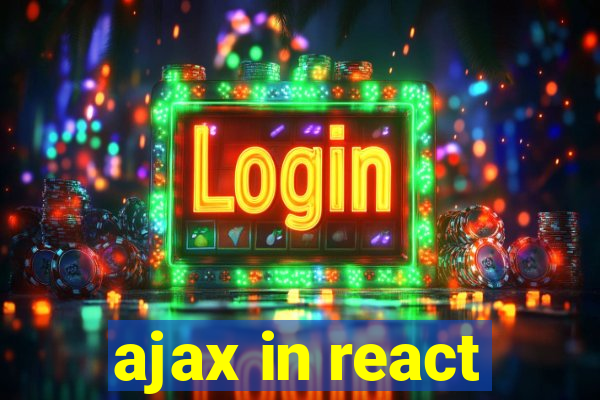 ajax in react