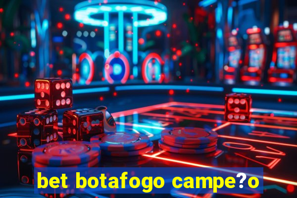 bet botafogo campe?o