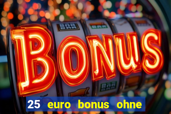 25 euro bonus ohne einzahlung casino 2022