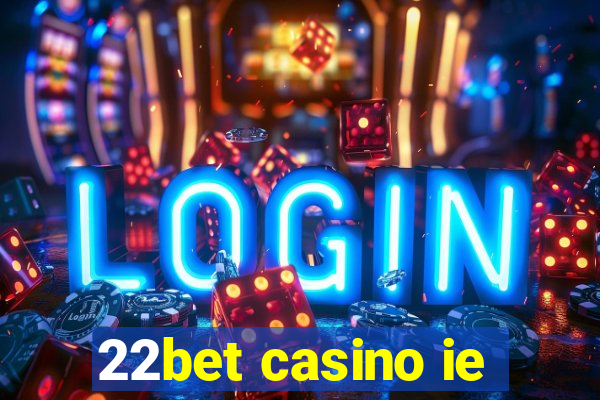 22bet casino ie