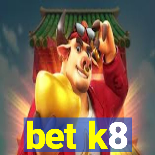 bet k8