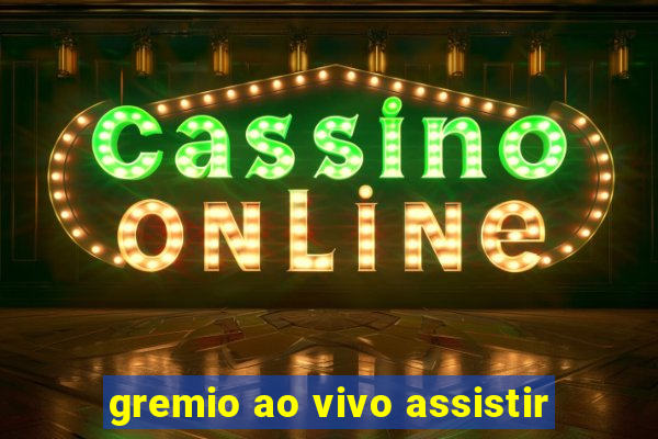 gremio ao vivo assistir