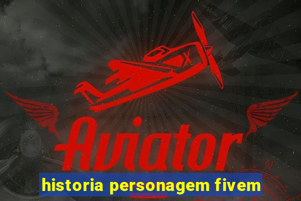 historia personagem fivem