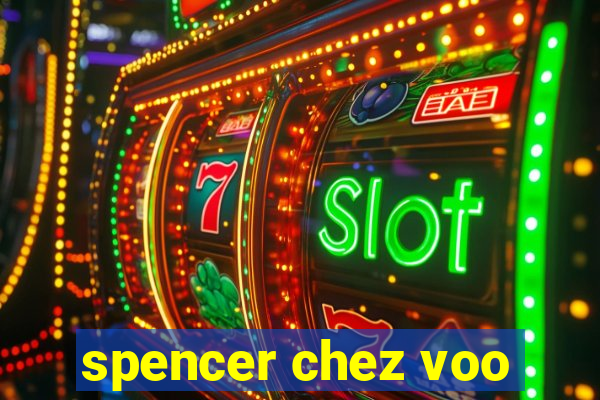 spencer chez voo