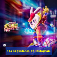 nao seguidores do instagram