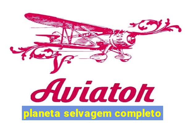 planeta selvagem completo