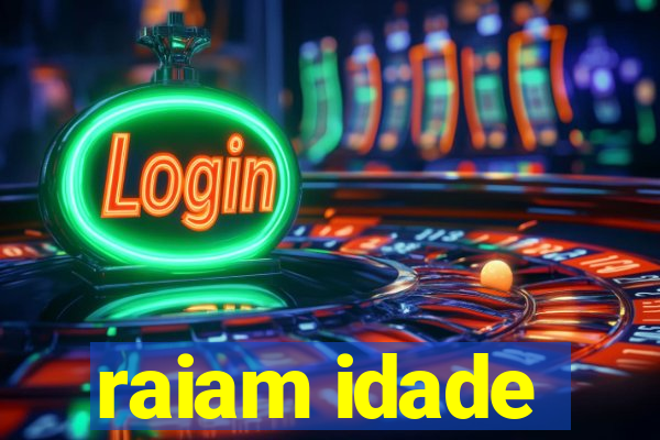 raiam idade