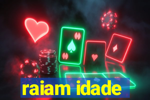 raiam idade