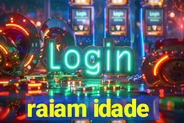 raiam idade