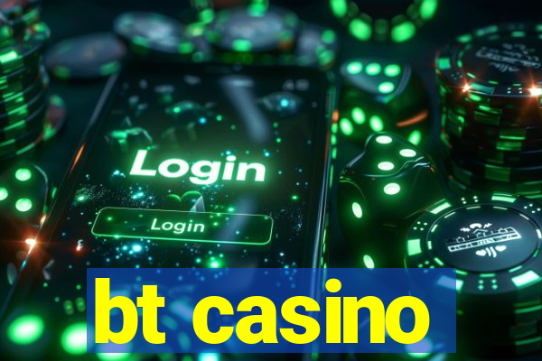 bt casino