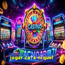 jogar ca?a-níquel