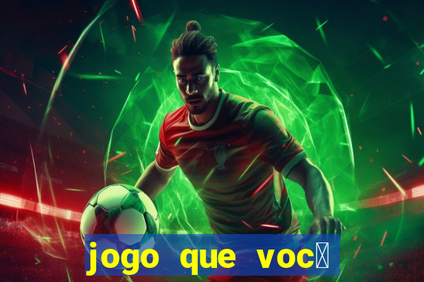 jogo que voc锚 ganha dinheiro