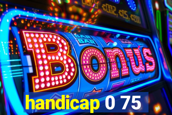 handicap 0 75