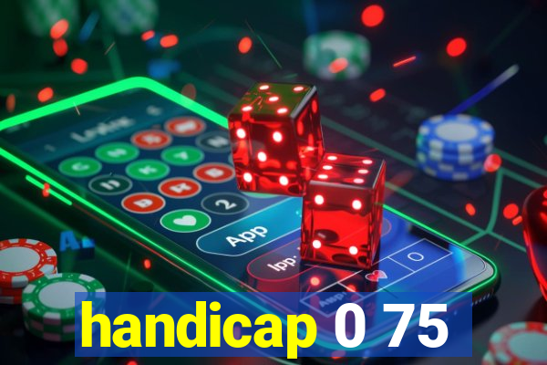 handicap 0 75