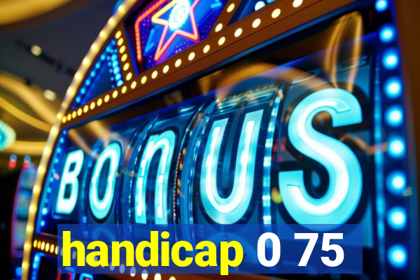 handicap 0 75