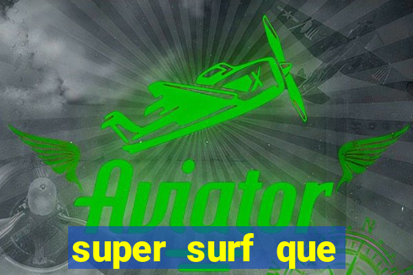 super surf que ganha dinheiro