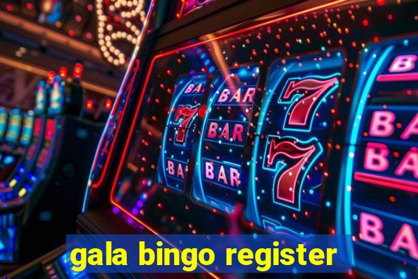 gala bingo register