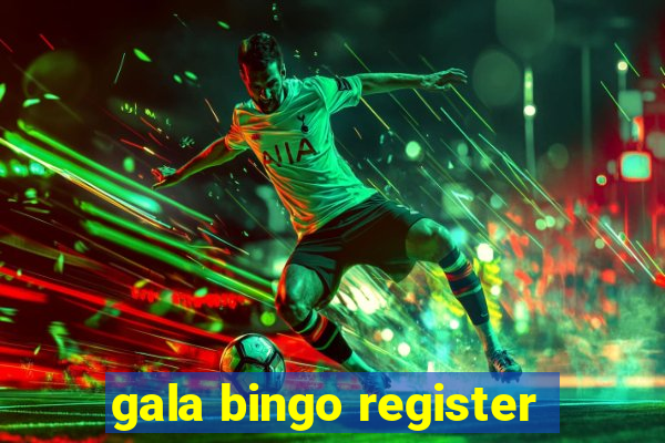 gala bingo register