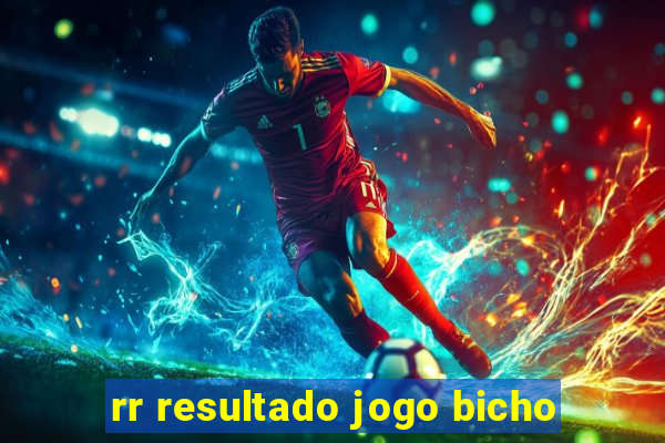 rr resultado jogo bicho