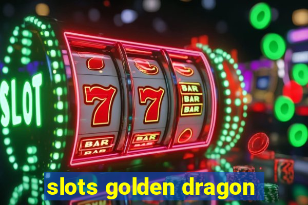 slots golden dragon