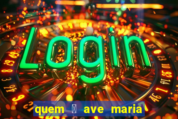 quem 茅 ave maria na umbanda