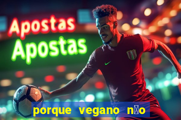 porque vegano n茫o come ab贸bora