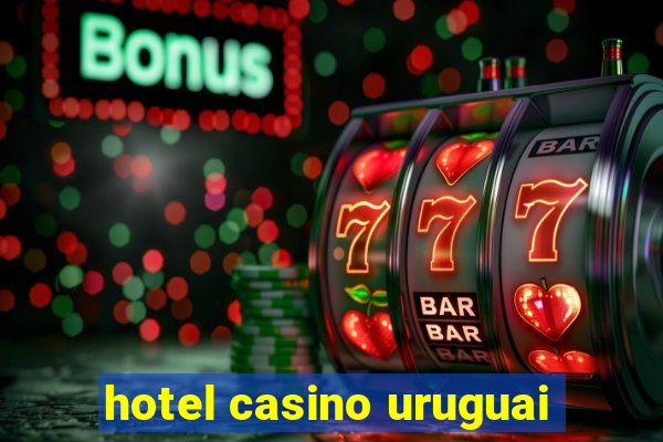 hotel casino uruguai