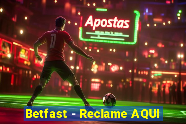 Betfast - Reclame AQUI