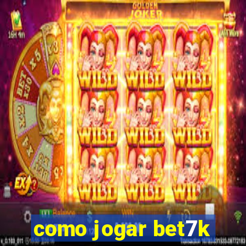 como jogar bet7k