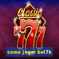 como jogar bet7k