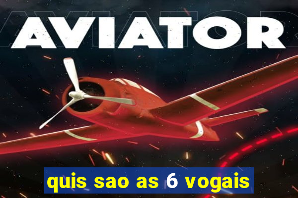 quis sao as 6 vogais