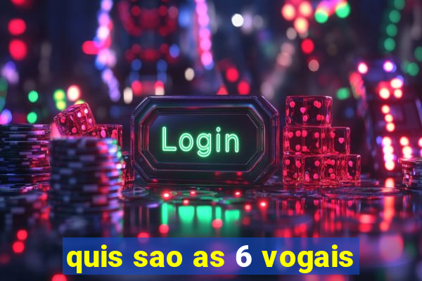 quis sao as 6 vogais